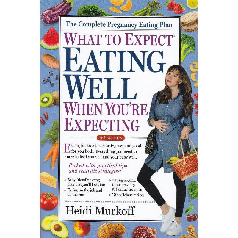 What to Expect Eating Well When You're Expecting, 2nd Edition - The Complete Pregnancy Eating Plan