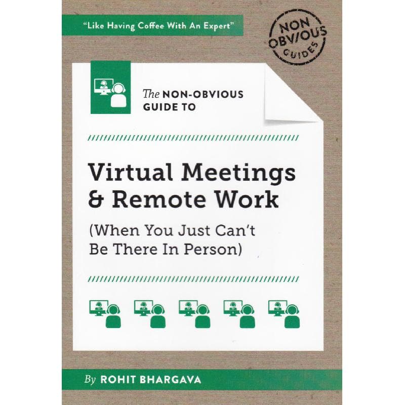The Non-Obvious Guide to Virtual Meetings & Remote Work - When You Just Cant Be There in Person