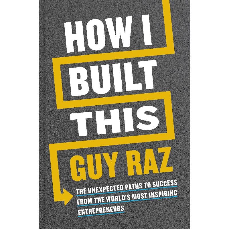 How I Built This - The Unexpected Paths to Success From the World's Most Inspiring Entrepreneurs