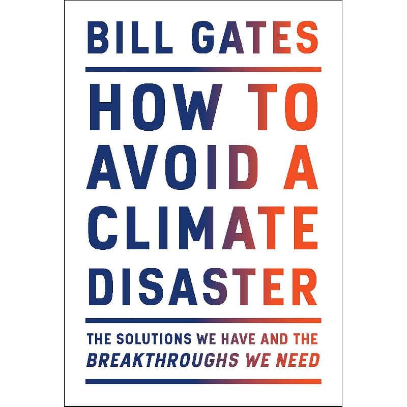 How to Avoid a Climate Disaster - The Solutions We have and The Breakthroughs We Need