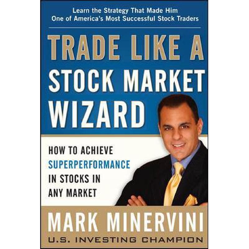 Trade Like a Stock Market Wizard - How to Achieve Super Performance in Stocks in any Market