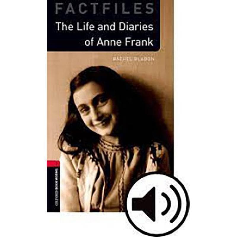 Oxford Bookworms 3: The Life and Diaries of Anne Frank, 3rd Edition (Factfiles) - Mp3 Pack