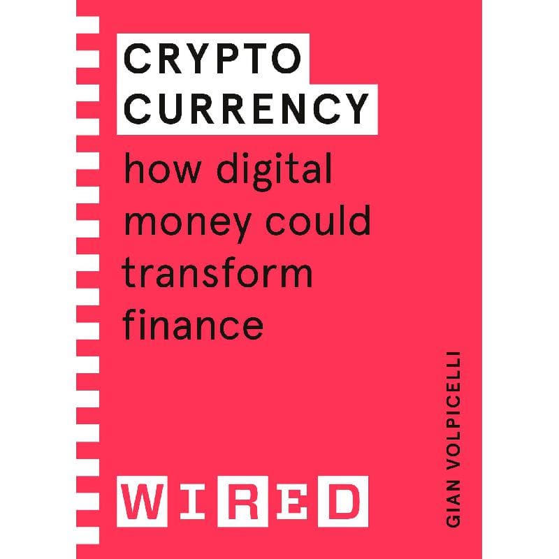 Cryptocurrency (WIRED Guide) - How Digital Money Could Transform Finance