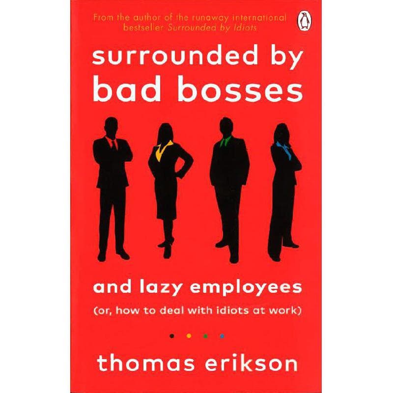 Surrounded by Bad Bosses and Lazy Employees - or How to Deal with Idiots at Work