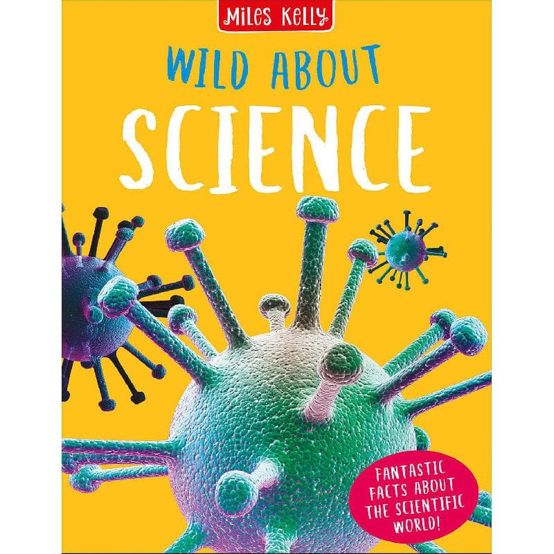 Wild About: Science - Fantastic Facts About The Scientific World!