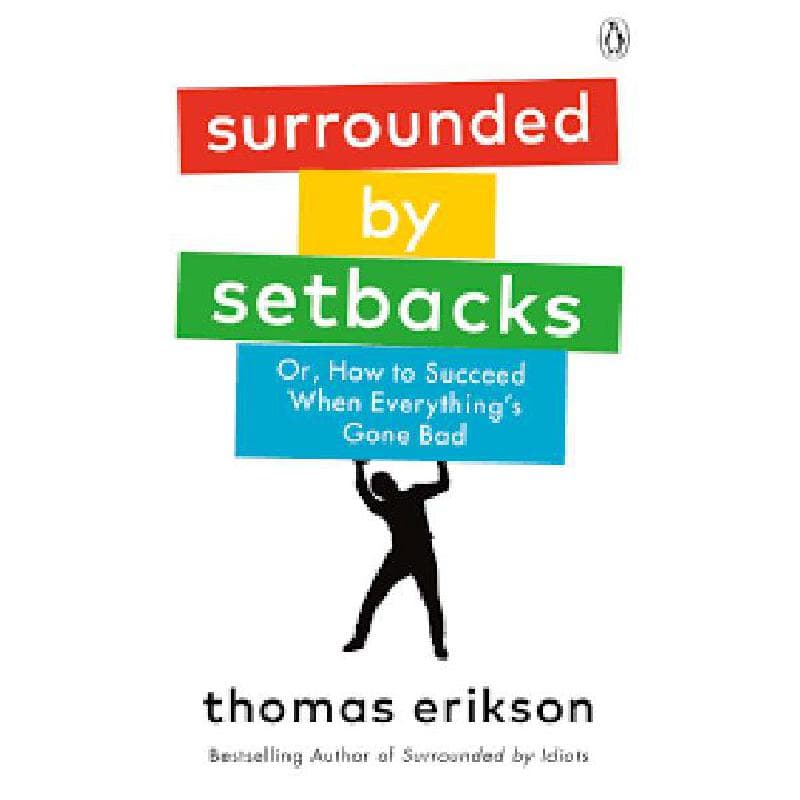 Surrounded by Setbacks - Or How to Succeed When Everything's Gone Bad