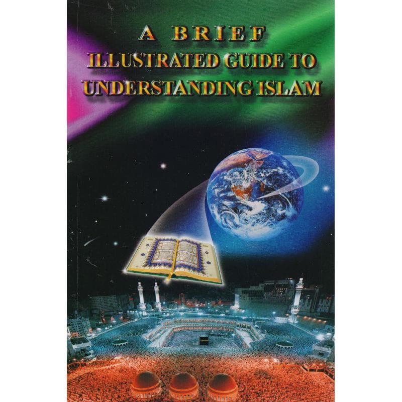 A Brief Illustrated Guide to Understand Islam