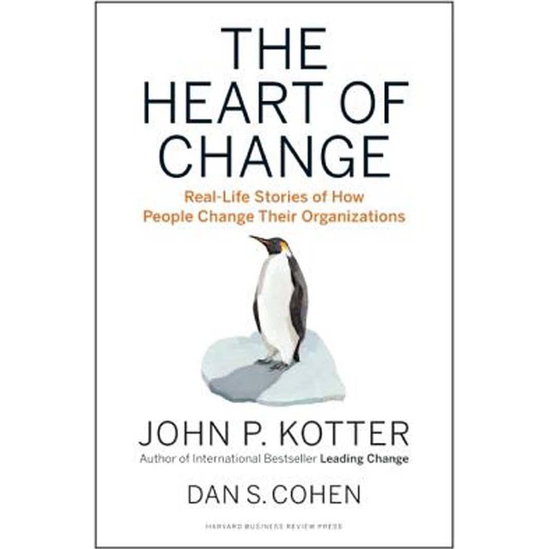 The Heart of Change - Real-Life Stories of How People Change Their Organizations