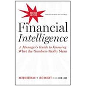 Financial Intelligence - A Manager's Guide to Knowing What the Numbers Really Mean