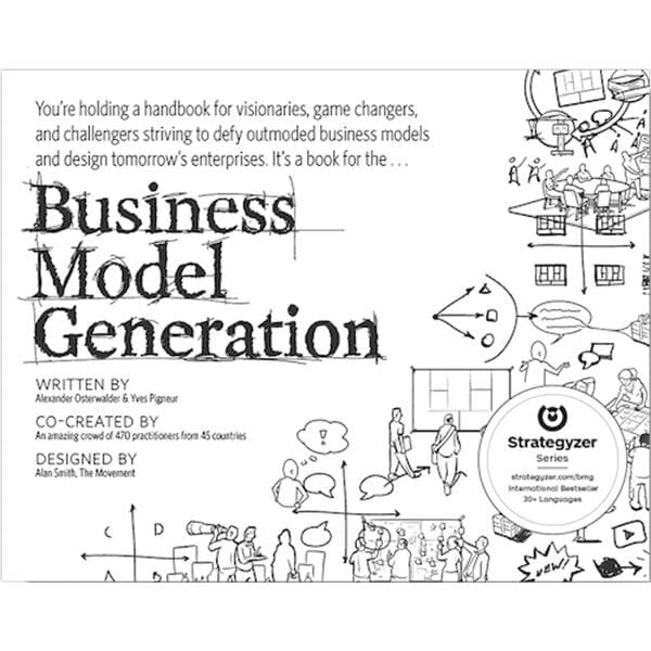 Business Model Generation (Strategyzer Series) - A Handbook for Visionaries, Game Changers, and Challengers, 1st Edition