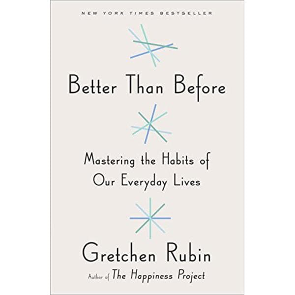 Better Than Before - Mastering The Habits of Our Everyday Lives