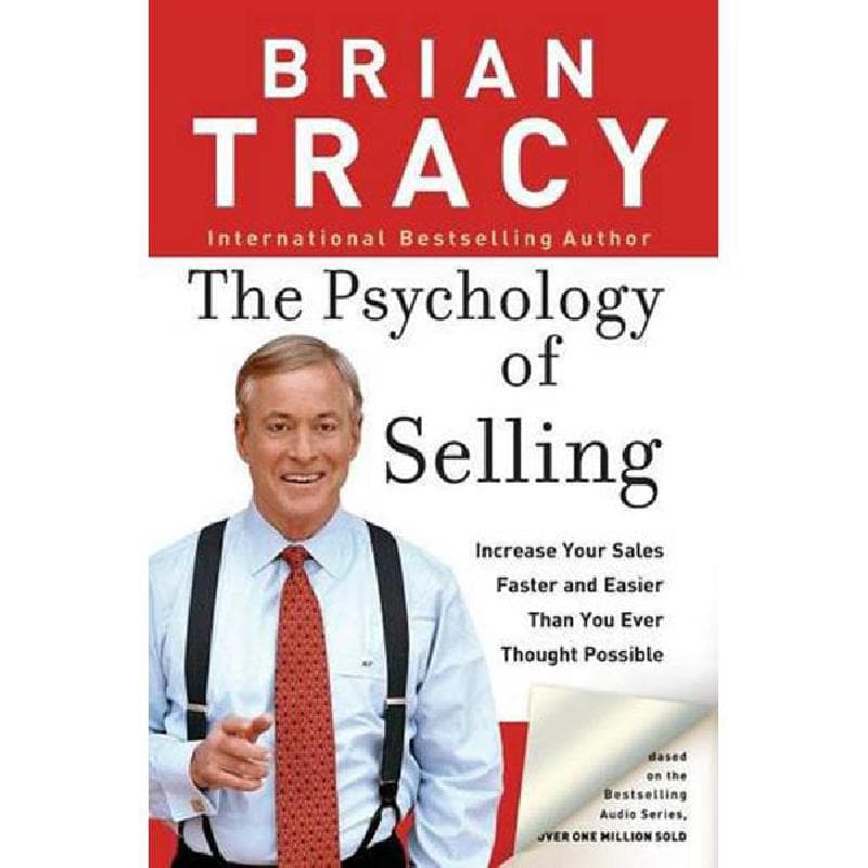 The Psychology of Selling - Increase Your Sales Faster and Easier Than You Ever Thought Possible