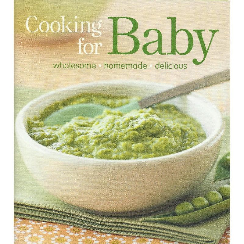 Cooking for Baby - Wholesome, Homemade, Delicious