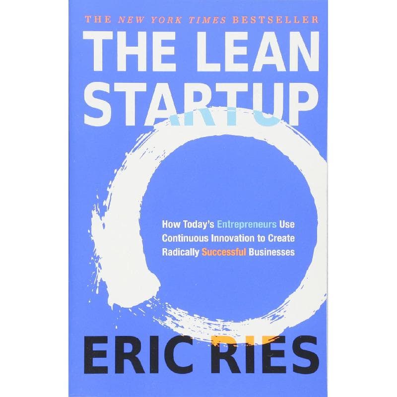 The Lean Startup - How Today's Entrepreneurs Use Continuous Innovation to Create Radically Successful Businesses