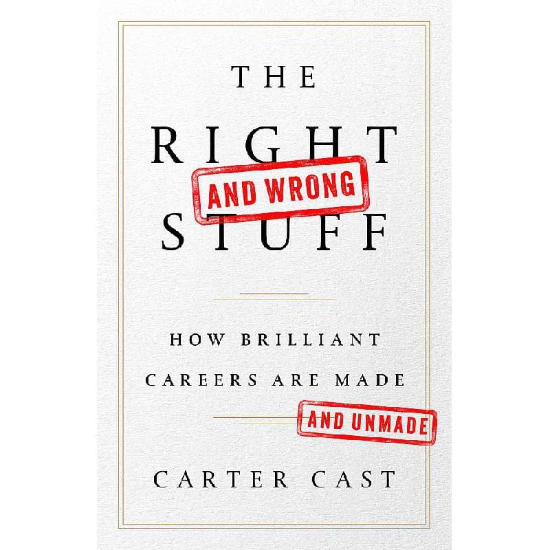 The Right and Wrong Stuff - How Brilliant Careers Are Made and Unmade