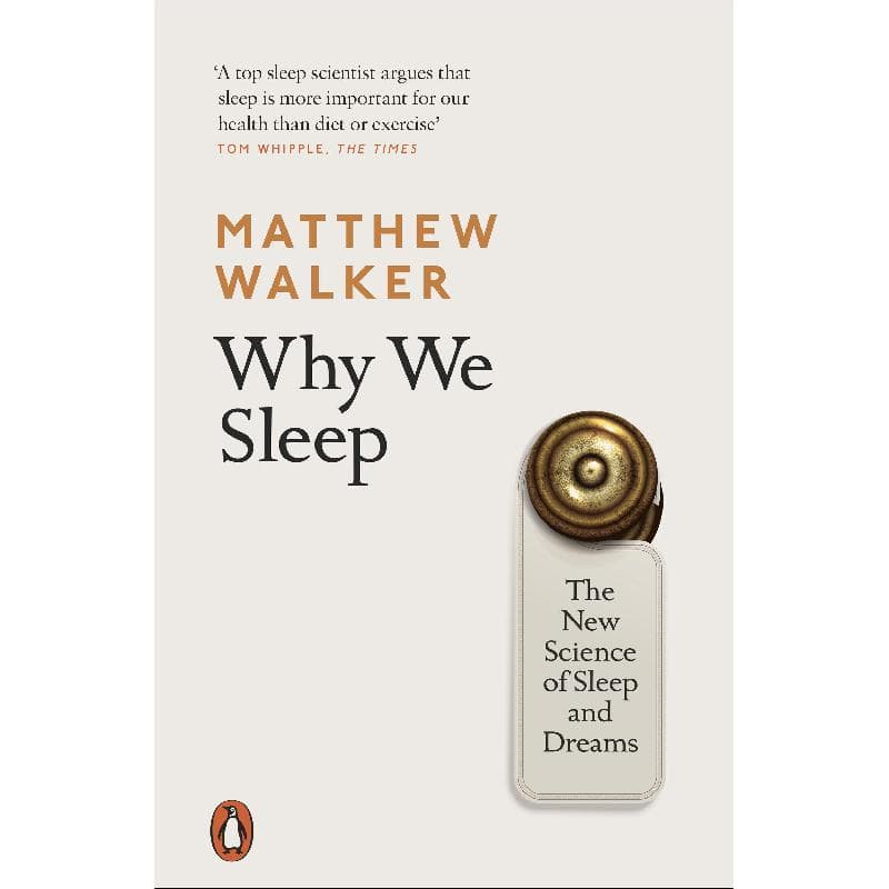 Why We Sleep - The New Science of Sleep and Dreams