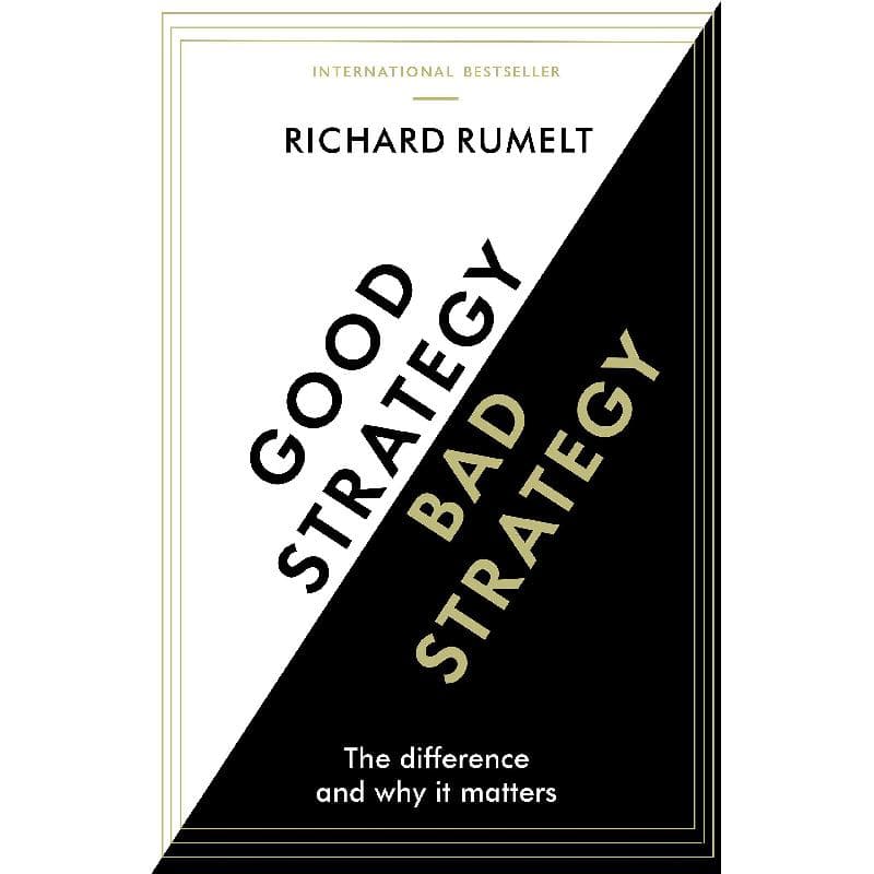 Good Strategy/Bad Strategy - The Difference and Why it Matters