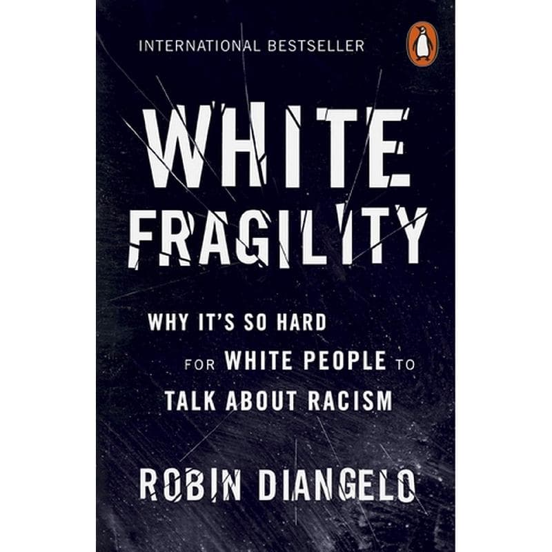 White Fragility - Why it 's So Hard for White People to Talk About Racism
