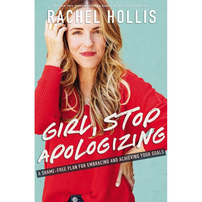 Girl, Stop Apologizing - Shame-Free Plan for Embracing and Achieving Your Goals