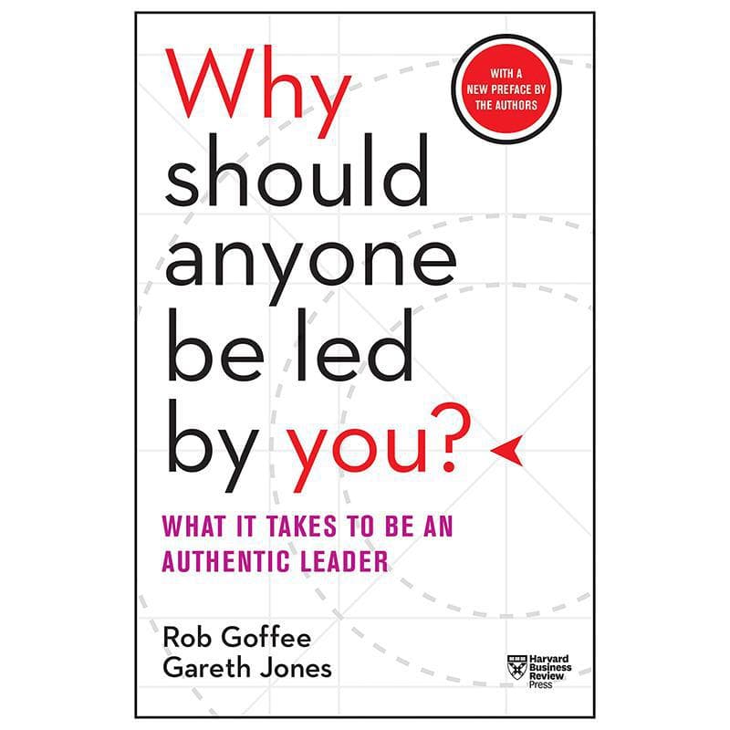 Why Should Anyone Be Led by You - What it Takes to Be an Authentic Leader
