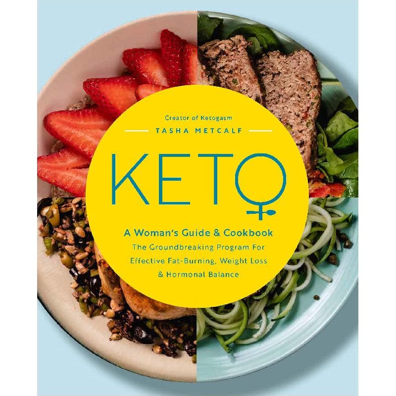 Keto: A Woman's Guide and Cookbook - The Groundbreaking Program for Effective Fat-Burning, Weight Loss & Hormonal Balance