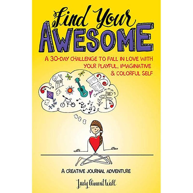 Find Your Awesome - A 30-Day Challenge to Fall in Love with Your Playful, Imaginative & Colorful Self