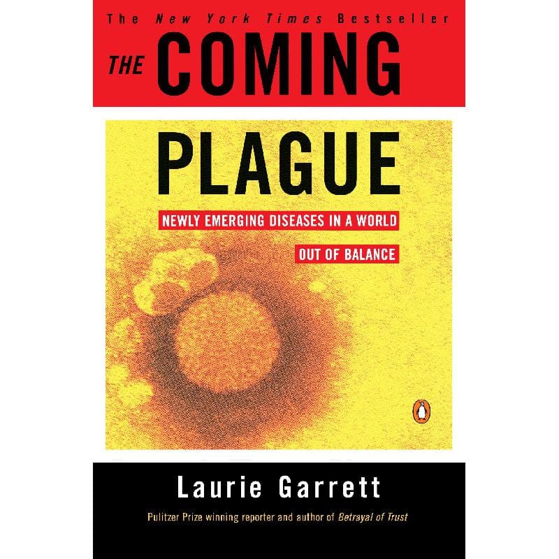 The Coming Plague - Newly Emerging Diseases in a World, Out of Balance