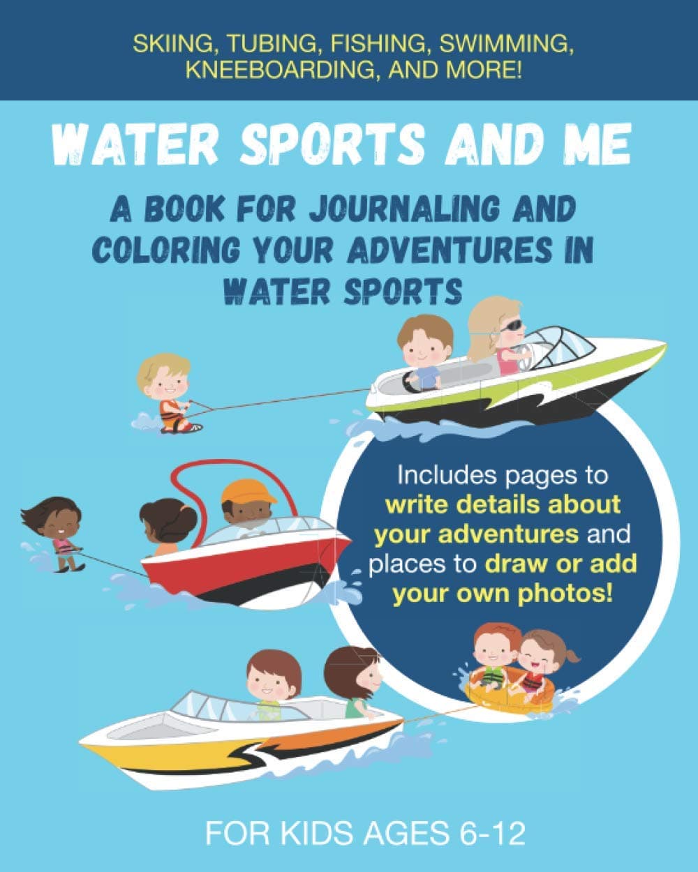 Water Sports and Me: A Book for Journaling and Coloring Your Adventures in Water Sports: Great gift for any child or preteen who loves boating, ... riding the waverunner, and more!