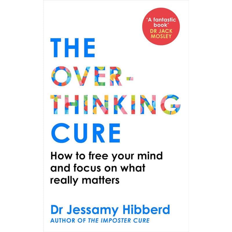 The Overthinking Cure - How to Free Your Mind and Focus on What Really Matters