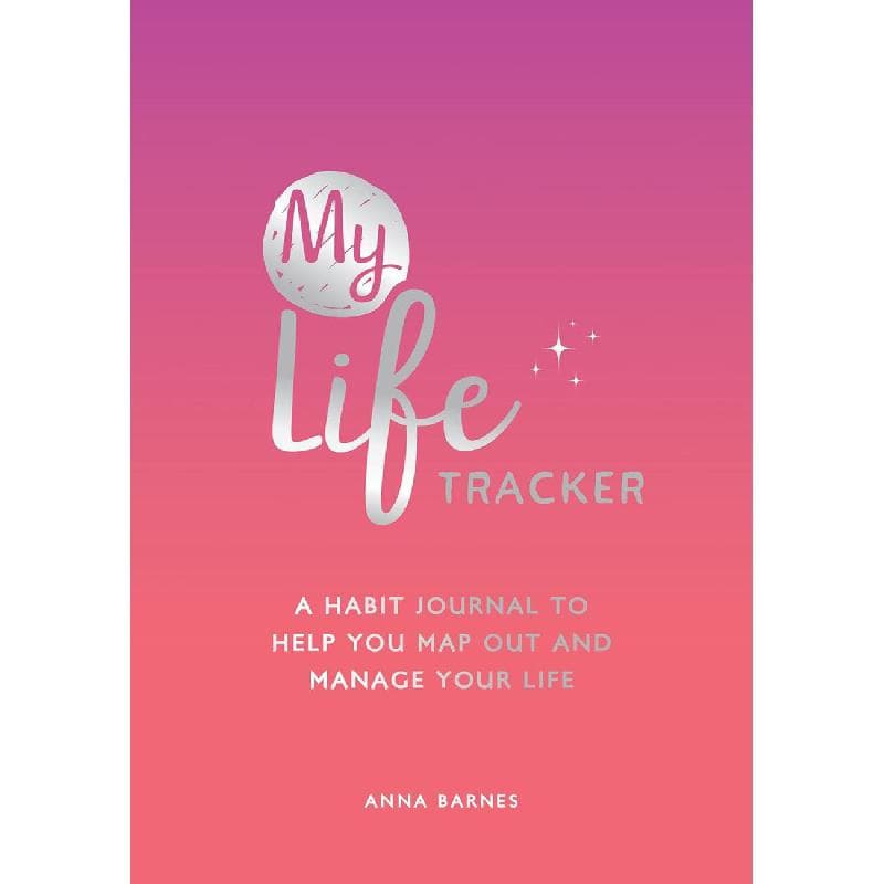 My Life Tracker - A Habit Journal to Help You Map Out and Manage Your Life