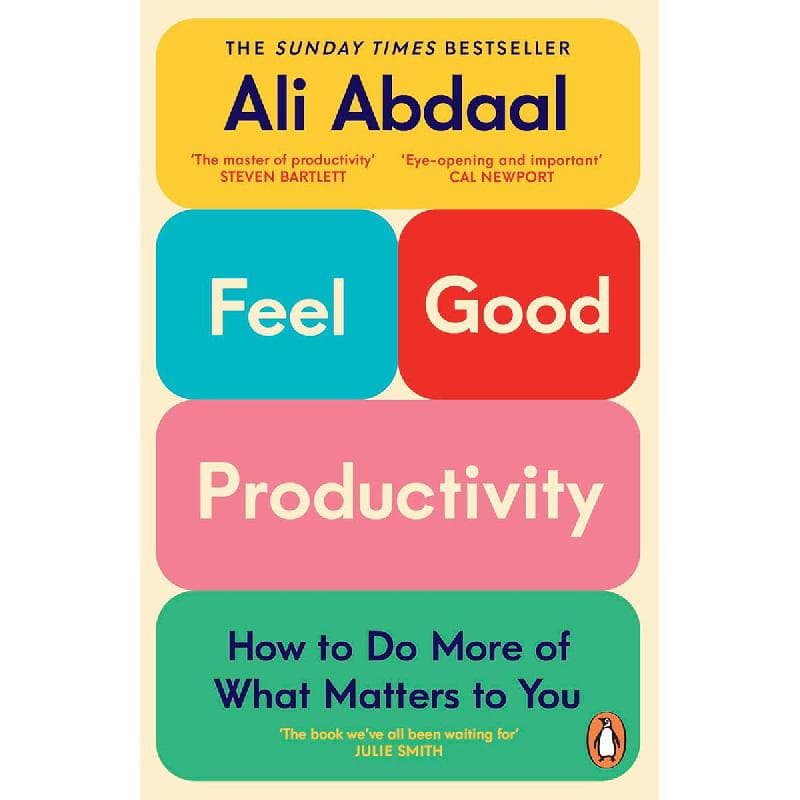 Feel Good Productivity - How to Do More of What Matters to You