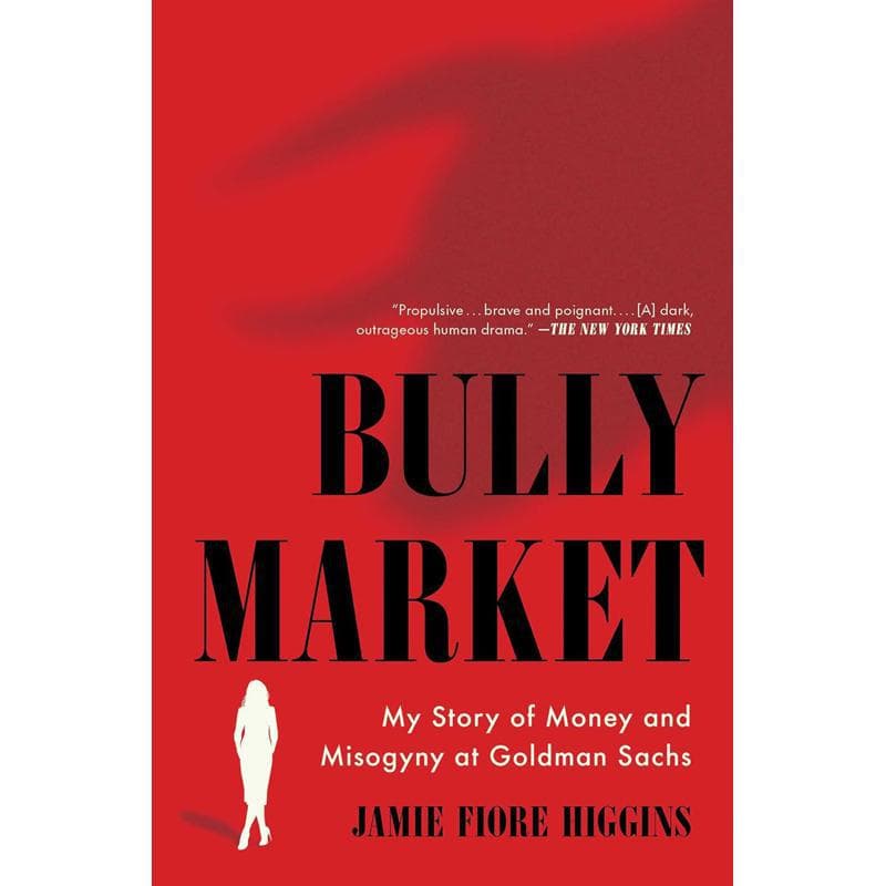 Bully Market - My Story of Money and Misogyny at Goldman Sachs