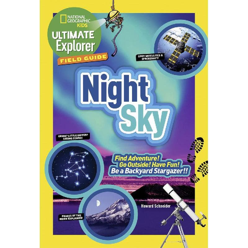 National Geographic Kids: Ultimate Explorer Field Guide Night Sky - Find Adventure! Go Outside! Have Fun! Be a Backyard Stargazer!