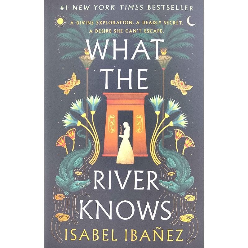 What The River Knows (Secrets of The Nile) - A Divine Exploration. A Deadly Secret. A Desire She Cant't Escape.