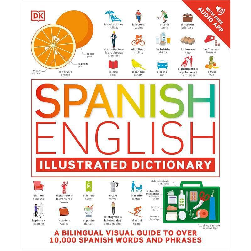 Spanish English Illustrated Dictionary - A Bilingual Visual Guide to Over 10,000 Spanish Words and Phrases