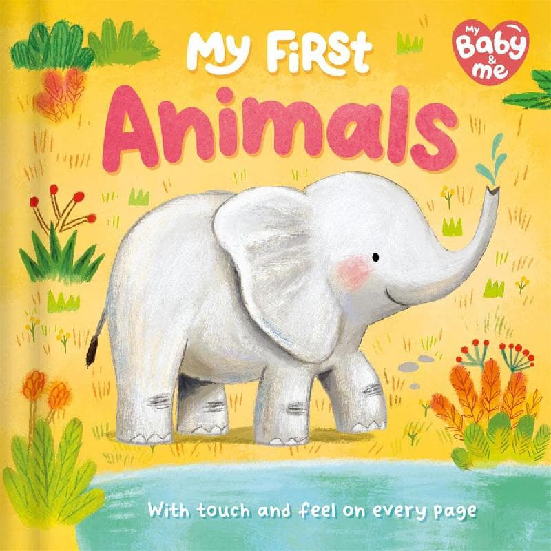 My First Animals (My Baby & Me) - with Touch and Feel on Every Pages
