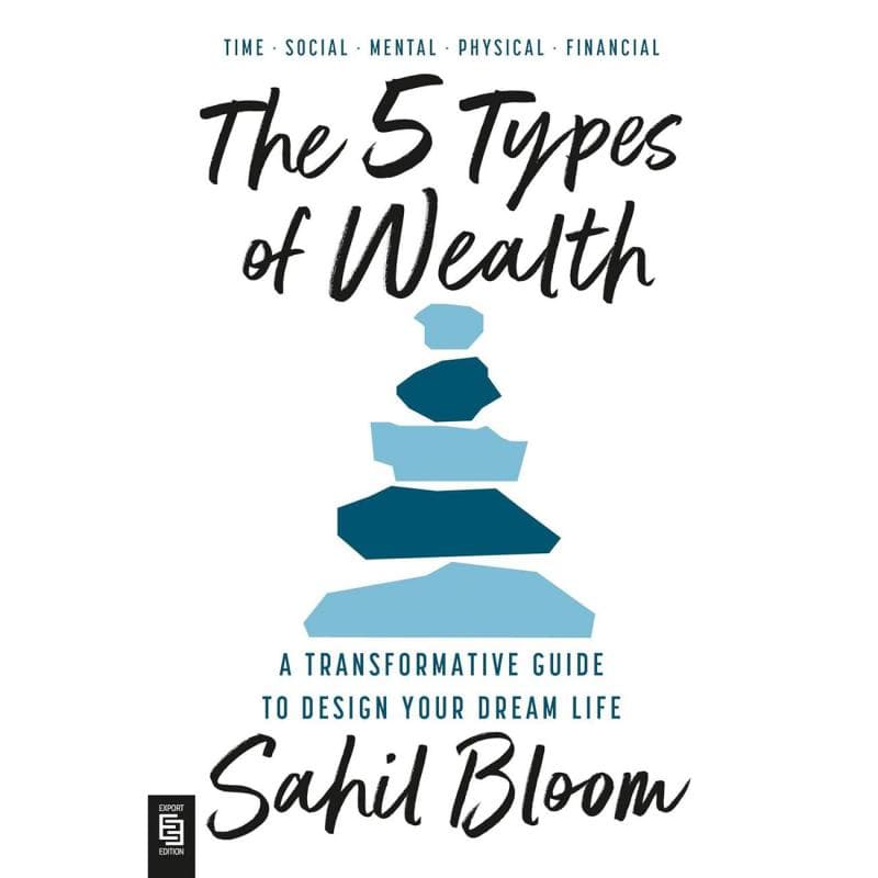 The 5 Types of Wealth - A Transformative Guide to Design Your Dream Life