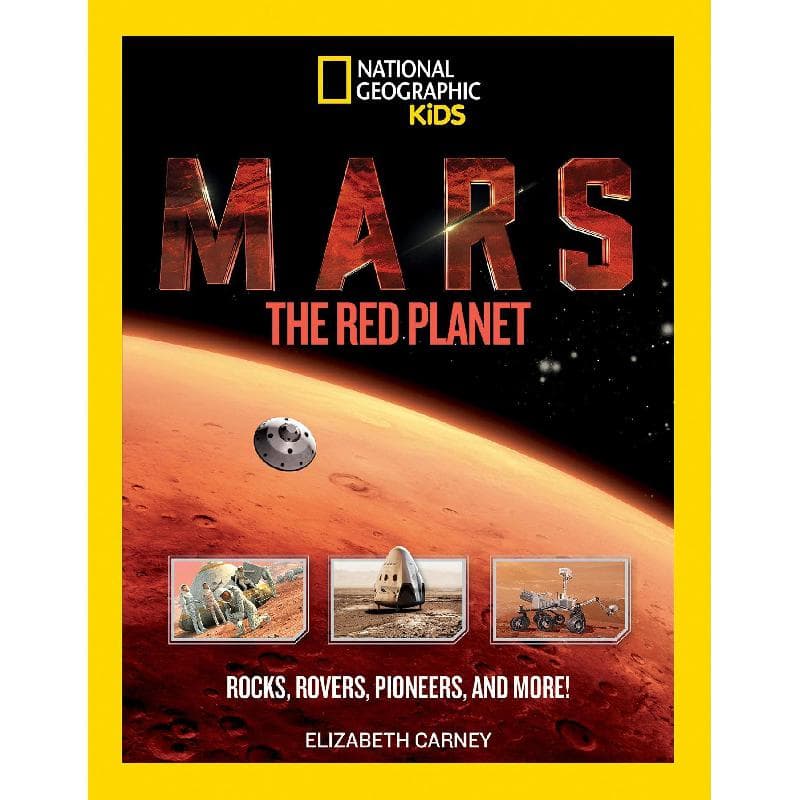 National Geographic Kids: Mars The Red Planet - Rocks, Rover s, Pioneers, and More!