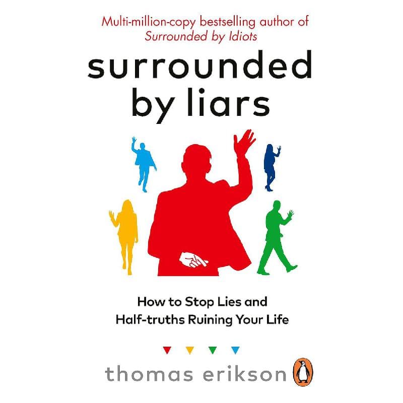Surrounded by Liars - How to Stop Lies and Half-truths Ruining Your Life