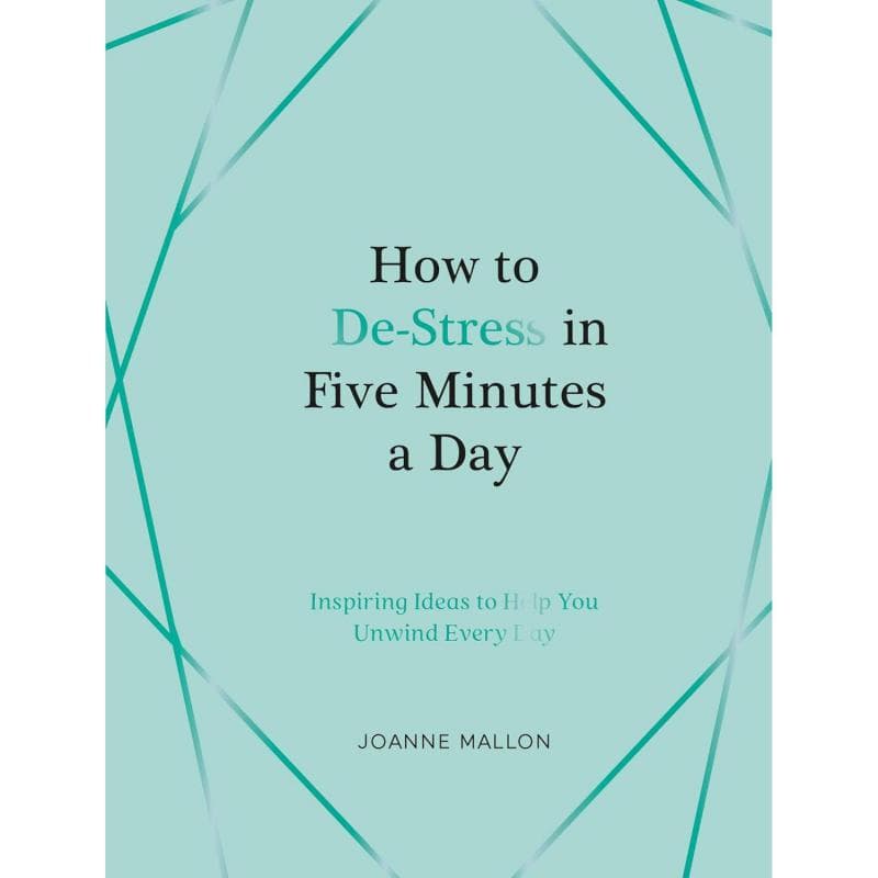 How to De-Stress in Five Minutes a Day - Inspiring Ideas to Help You Unwind Every Day