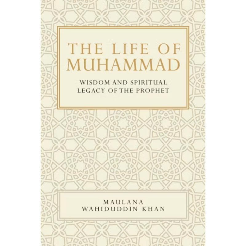 The Life of Mumammad: Wisdom and Spiritual Legacy of The Prophet