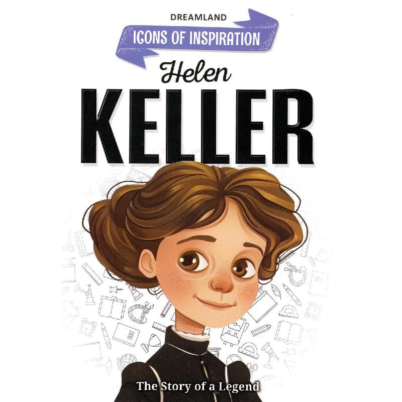 Icons of Inspiration: Helen Keller - The Story of a Legend