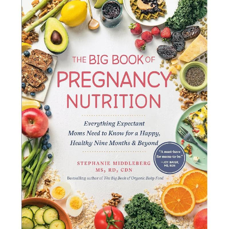 The Big Book of Pregnancy Nutrition - Everything Expectant Moms Need to Know for a Happy, Healthy Nine Months and Beyond