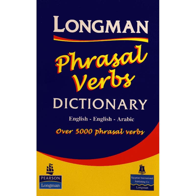 Longman Phrasal Verbs Dictionary (English-English-Arabic) - Over 5000 Phrasal Verbs