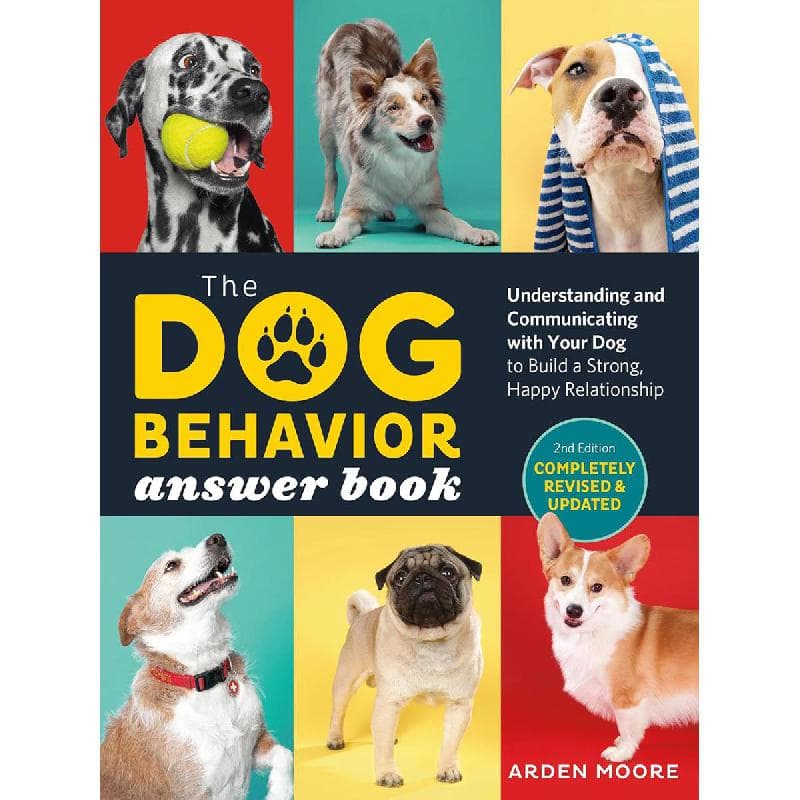 The Dog Behavior Answer Book, 2nd Edition - Understanding and Communicating with Your Dog to Build a Strong, Happy Relatioship