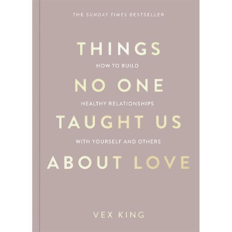 Things No One Taught Us About Love (The Good Vibes Trilogy) - How to Build Healthy Relationships with Yourself and Others