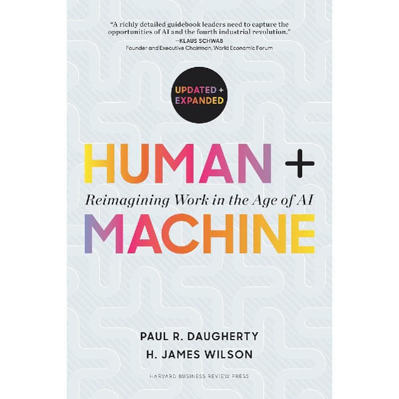 Human + Machine, Reimagining Work In The Age of AI - Updated + Expanded