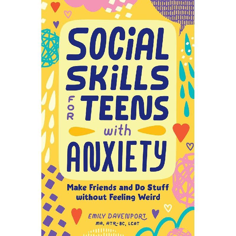 Social Skills for Teens with Anxiety - Make Friends and Do Stuff without Feeling Weird