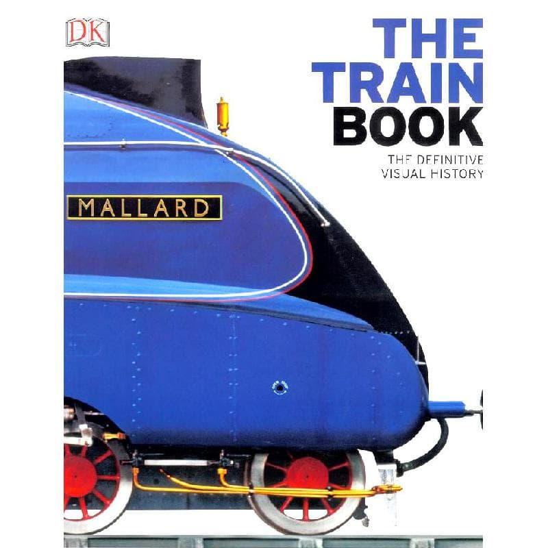 The Train Book - The Definitive Visual History