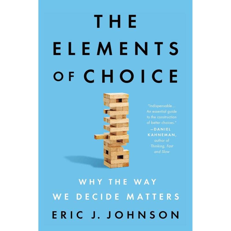 The Elements of Choice - Why The Way We Decide Matters